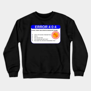 ERROR 404: DESIGN NOT FOUND Crewneck Sweatshirt